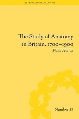 The Study of Anatomy in Britain, 1700?1900 By Fiona Hutton (Hardback)