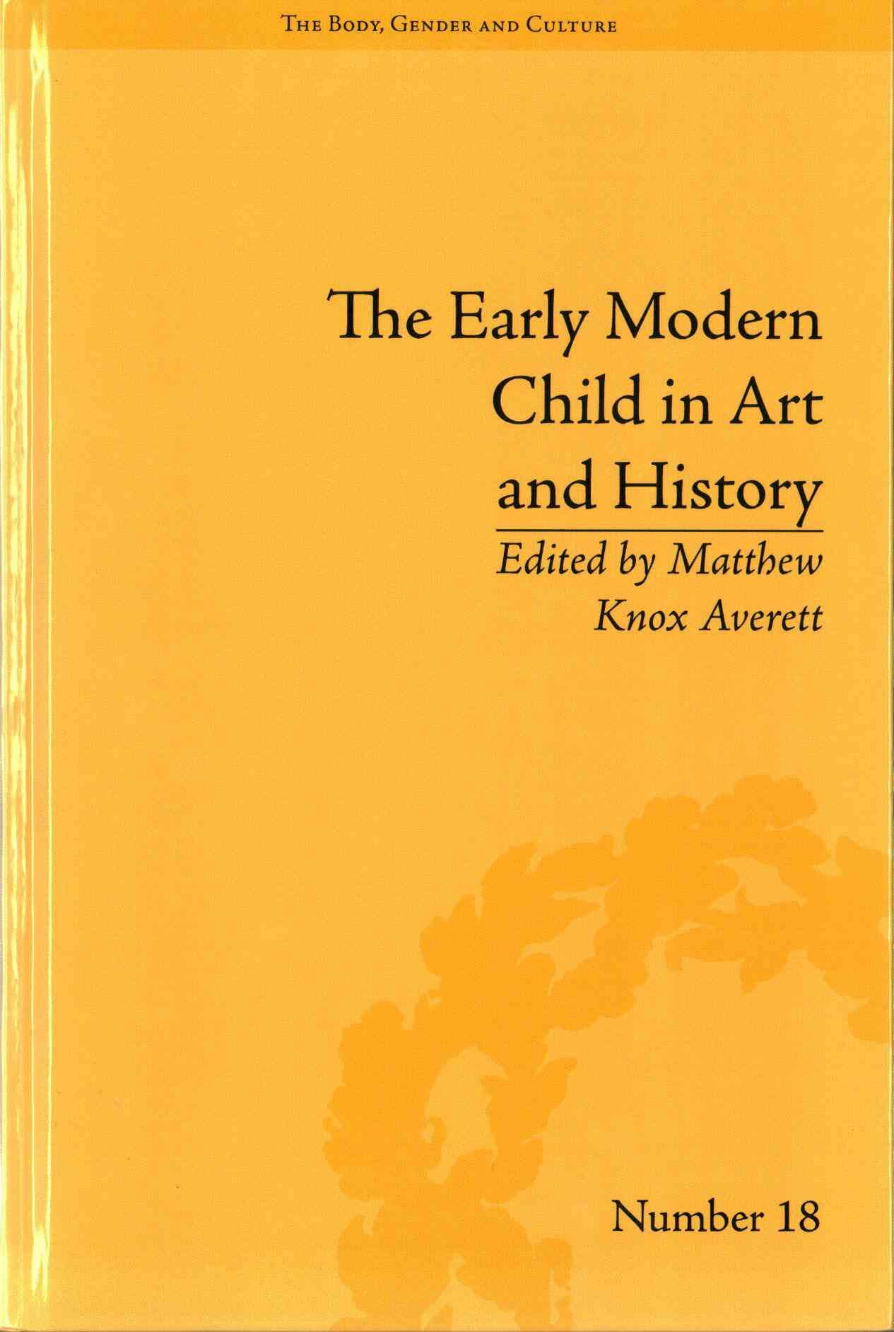 The Early Modern Child in Art and History By Matthew Knox Averett