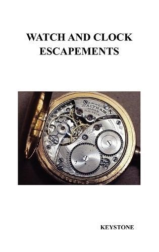 Watch and Clock Escapements By Keystone 9781849020343 (Hardback)