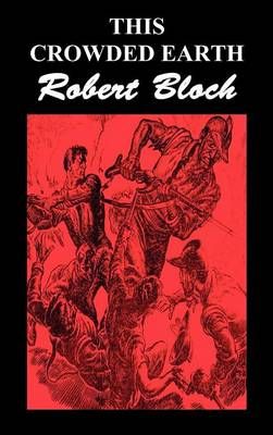 This Crowded Earth By Robert Bloch 9781849022347 (Hardback)