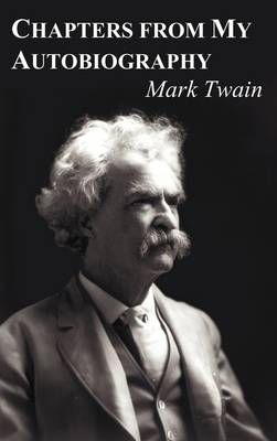 Chapters from My Autobiography By Twain, Mark 9781849023436 (Hardback)