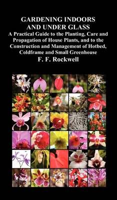 Gardening Indoors and Under Glass By F. F. Rockwell 9781849023665