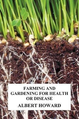 Farming and Gardening for Health or Disease By Sir Albert Howard