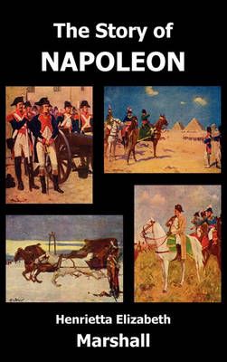 The Story of Napoleon By Henrietta Elizabeth Marshall 9781849025928