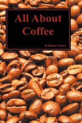 All About Coffee (Hardback) By William H. Ukers 9781849029124