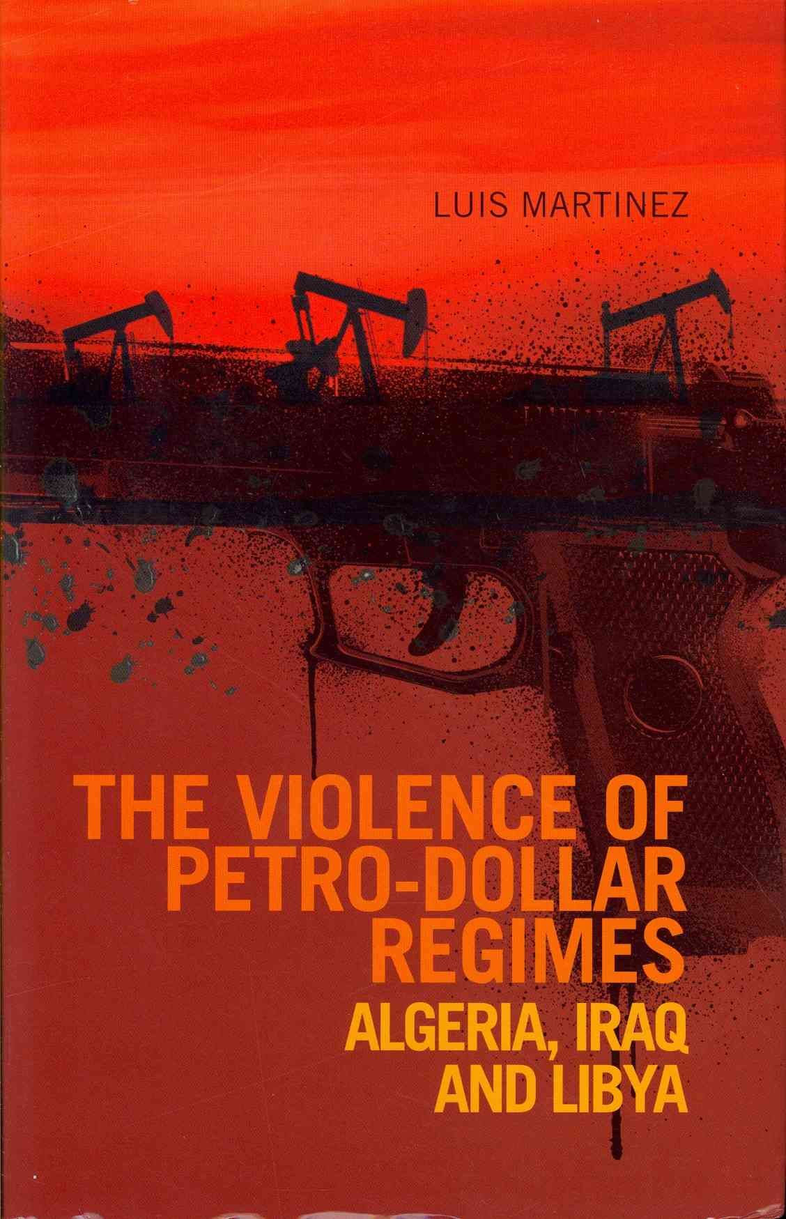 The Violence of Petro-Dollar Regimes By Luis Martinez 9781849041744
