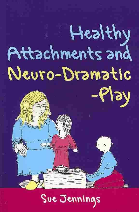 Healthy Attachments and Neuro-Dramatic-Play 9781849050142 (Paperback)