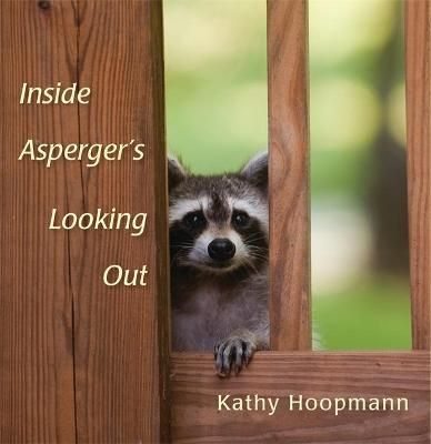 Inside Asperger's Looking Out By Kathy Hoopmann 9781849053341
