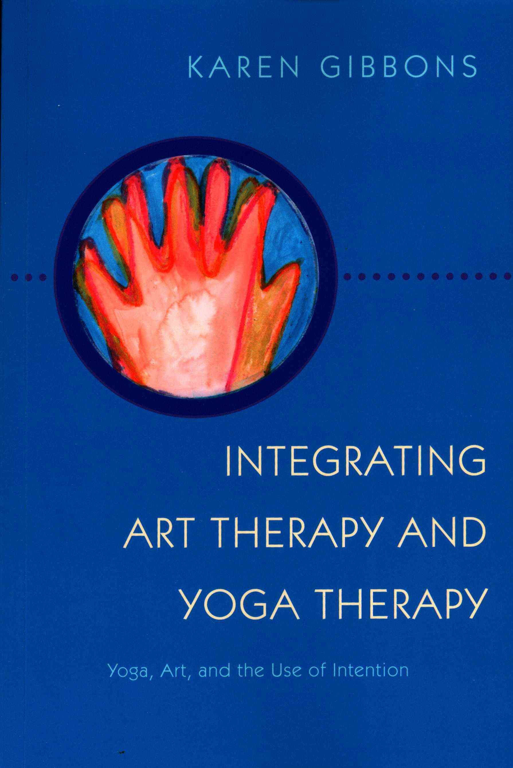 Integrating Art Therapy and Yoga Therapy By Karen Gibbons (Paperback)