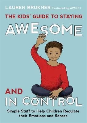 The Kids' Guide to Staying Awesome and in Control 9781849059978
