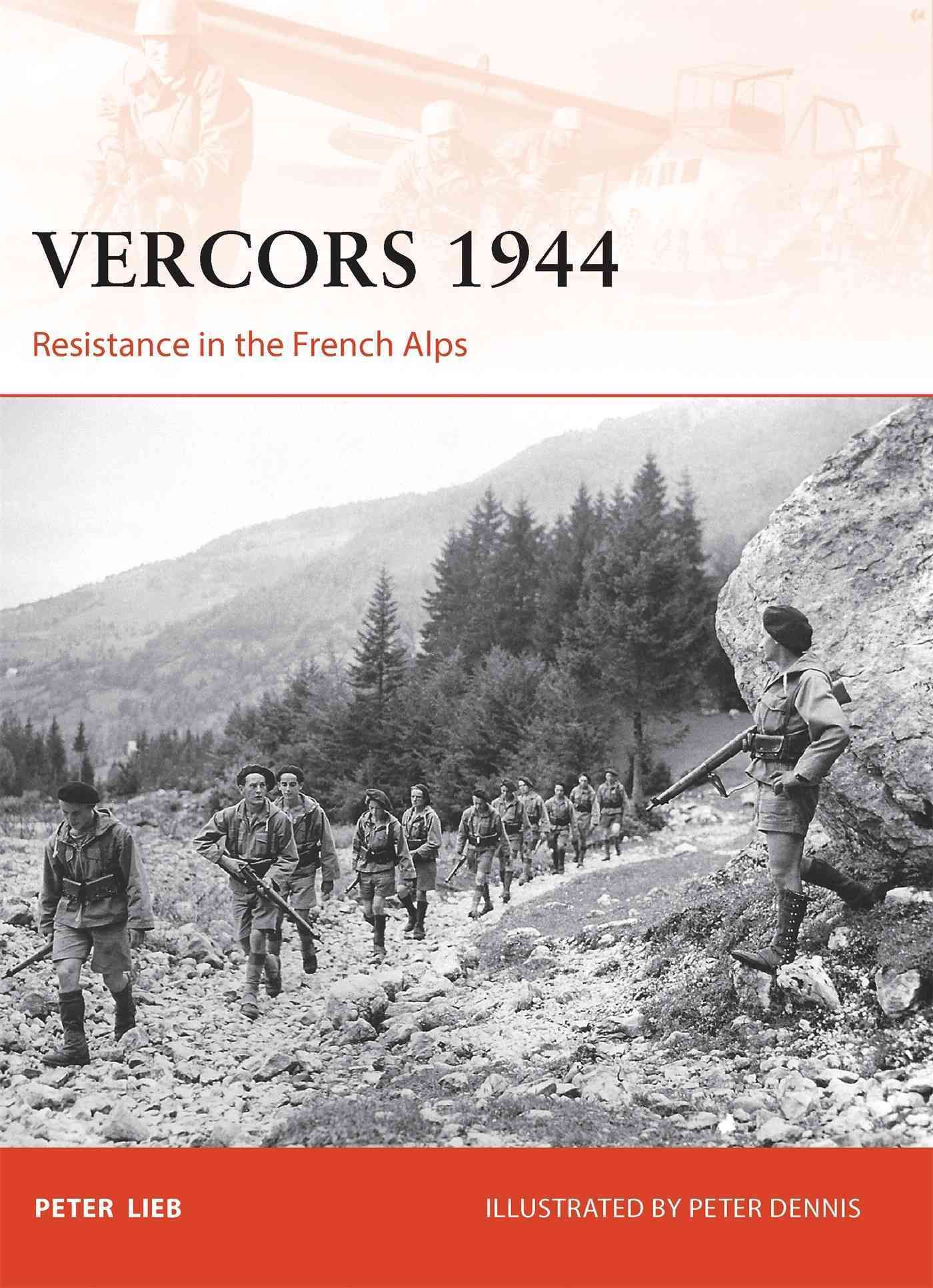 Vercors 1944 By Peter Lieb (author), Peter Dennis (illustrator)