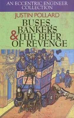 Buses, Bankers & the Beer of Revenge By Justin Pollard 9781849195812