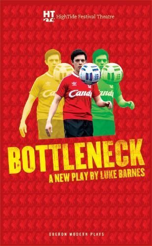 Bottleneck By Luke Barnes, High Tide Festival Theatre 9781849434379