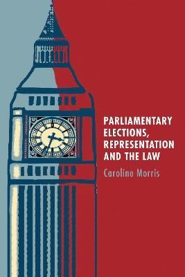 Parliamentary Elections, Representation and the Law 9781849461474