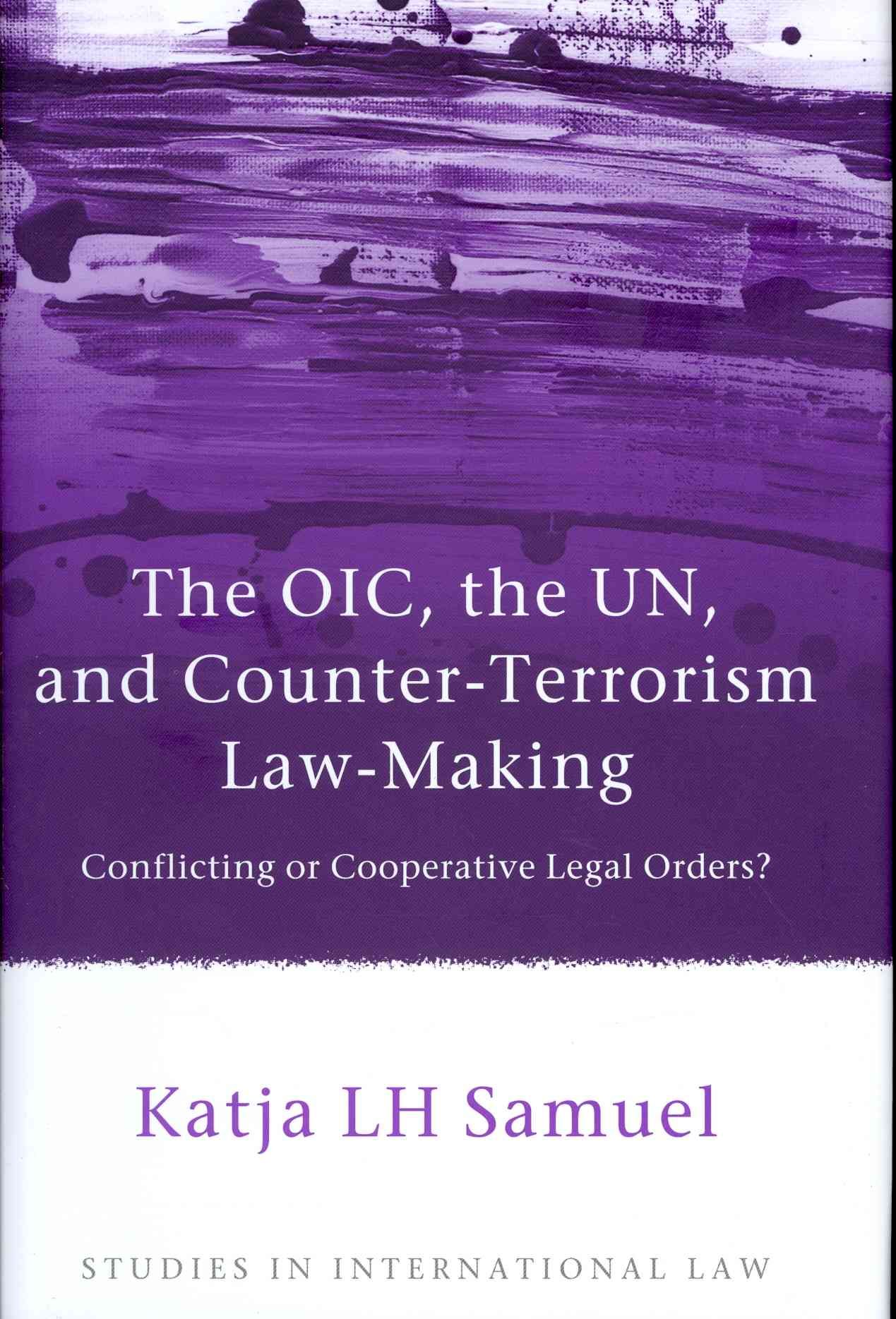 Oic, the Un, and Counter-Terrorism Law-Making: Conflicting or Cooperative Legal Orders?