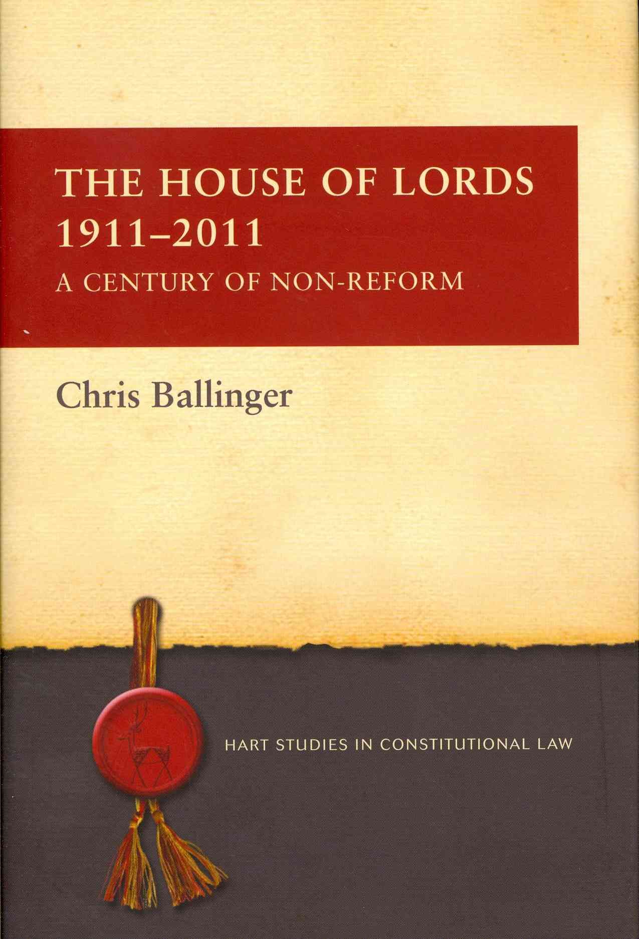 The House of Lords 1911-2011: A Century of Non-Reform 9781849462891