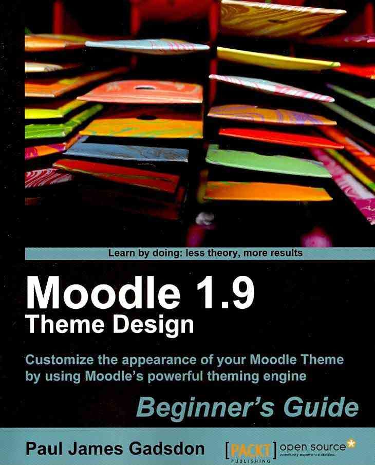 Moodle 1.9 Theme Design: Beginner's Guide By Paul James Gadsdon