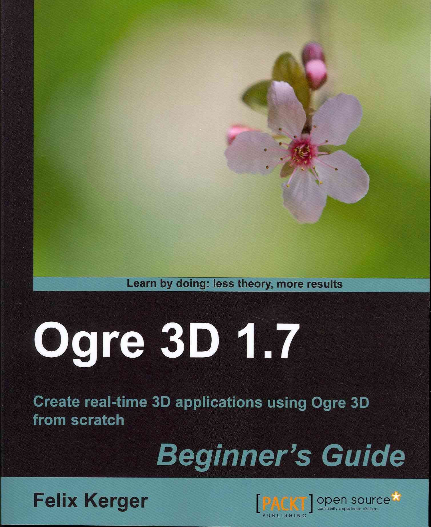 Ogre 3D 1.7 Beginner's Guide By Felix Kerger 9781849512480 (Paperback)