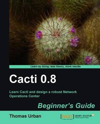Cacti 0.8 Beginner's Guide By Thomas Urban 9781849513920 (Paperback)