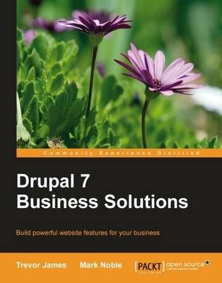 Drupal 7 Business Solutions By Trevor James 9781849516648 (Paperback)
