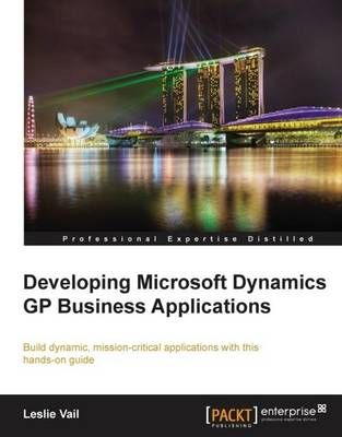 Developing Microsoft Dynamics GP Business Applications By Leslie Vail