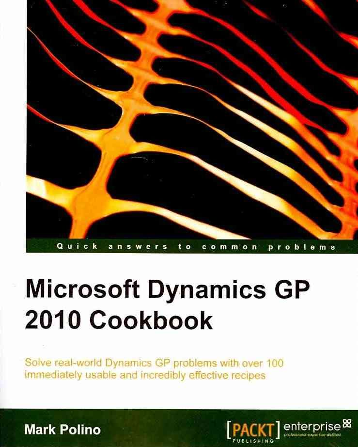 Microsoft Dynamics GP 2010 Cookbook By Mark Polino 9781849680424