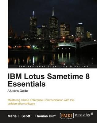 IBM Lotus Sametime 8 Essentials: A User's Guide By Marie L. Scott