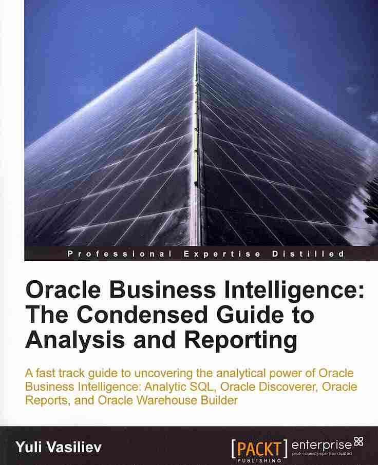Oracle Business Intelligence: The Condensed Guide to Analysis and Reporting