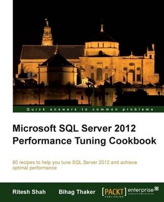 Microsoft SQL Server 2012 Performance Tuning Cookbook By Ritesh Shah