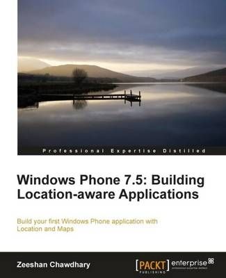 Windows Phone 7.5: Building Location Aware Applications 9781849687249