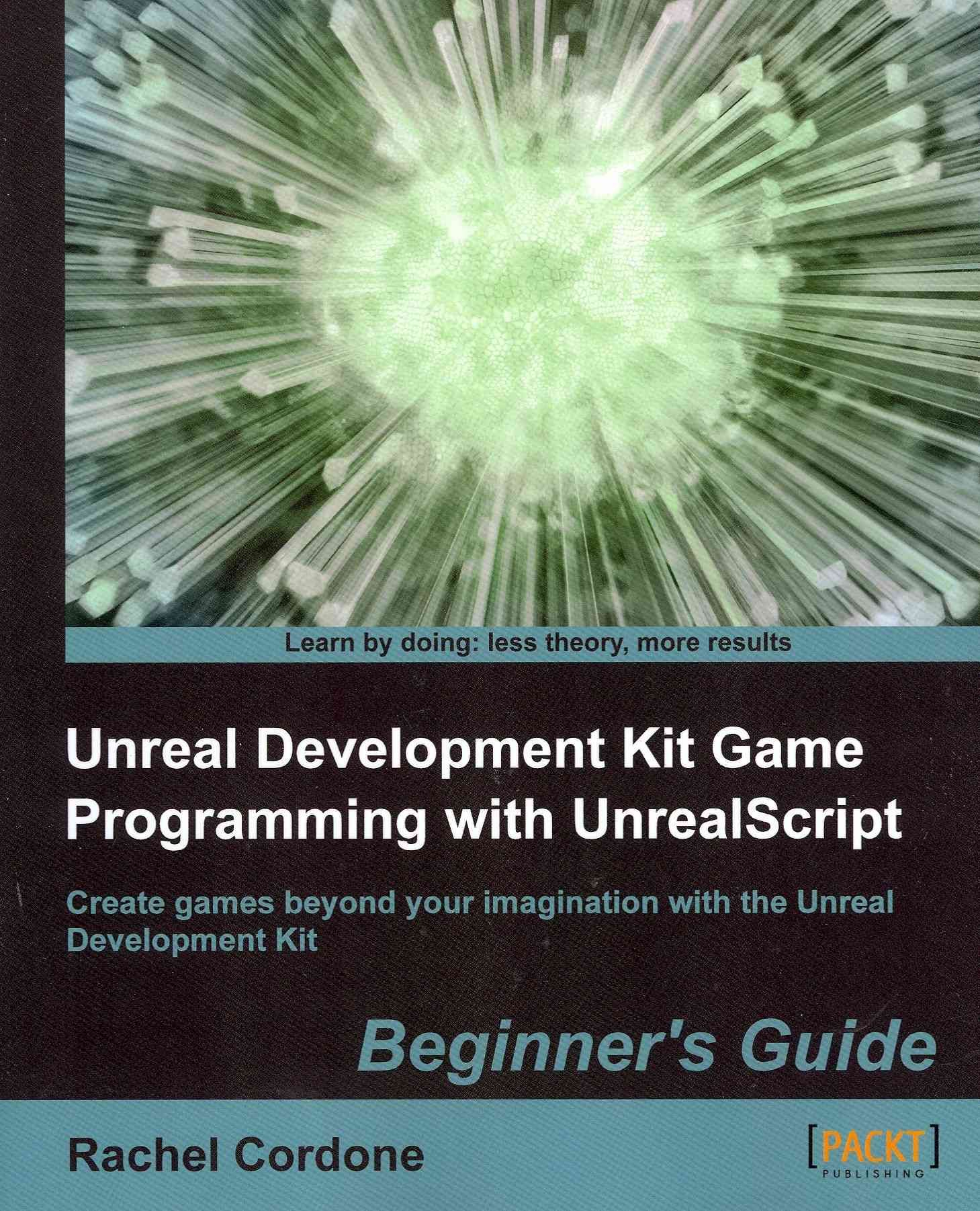 Unreal Development Kit Game Programming with UnrealScript: Beginner's Guide