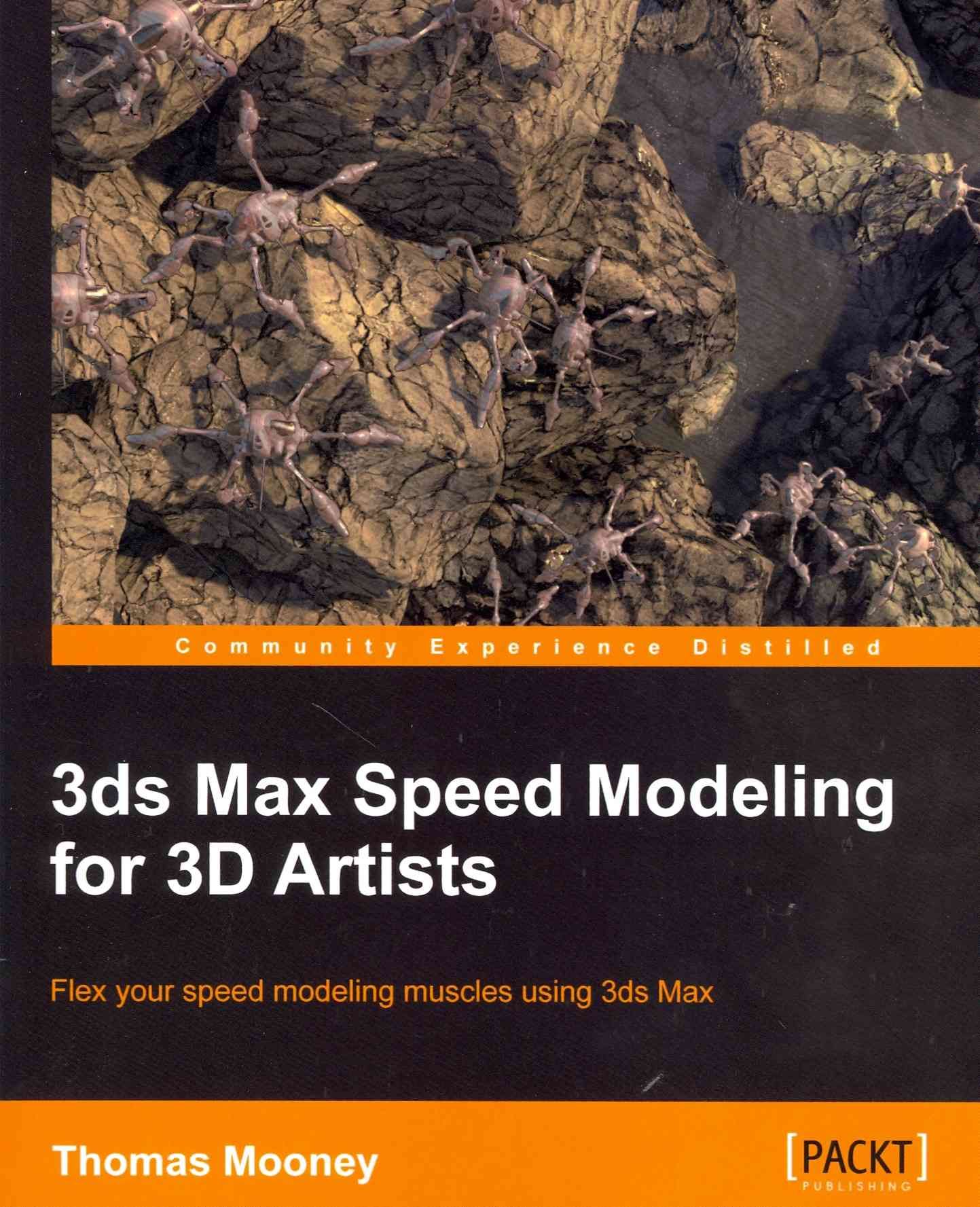 3ds Max Speed Modeling for 3D Artists By Thomas Mooney 9781849692366