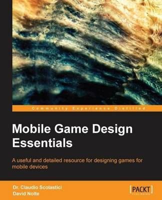 Mobile Game Design Essentials By Dr. Claudio Scolastici 9781849692984