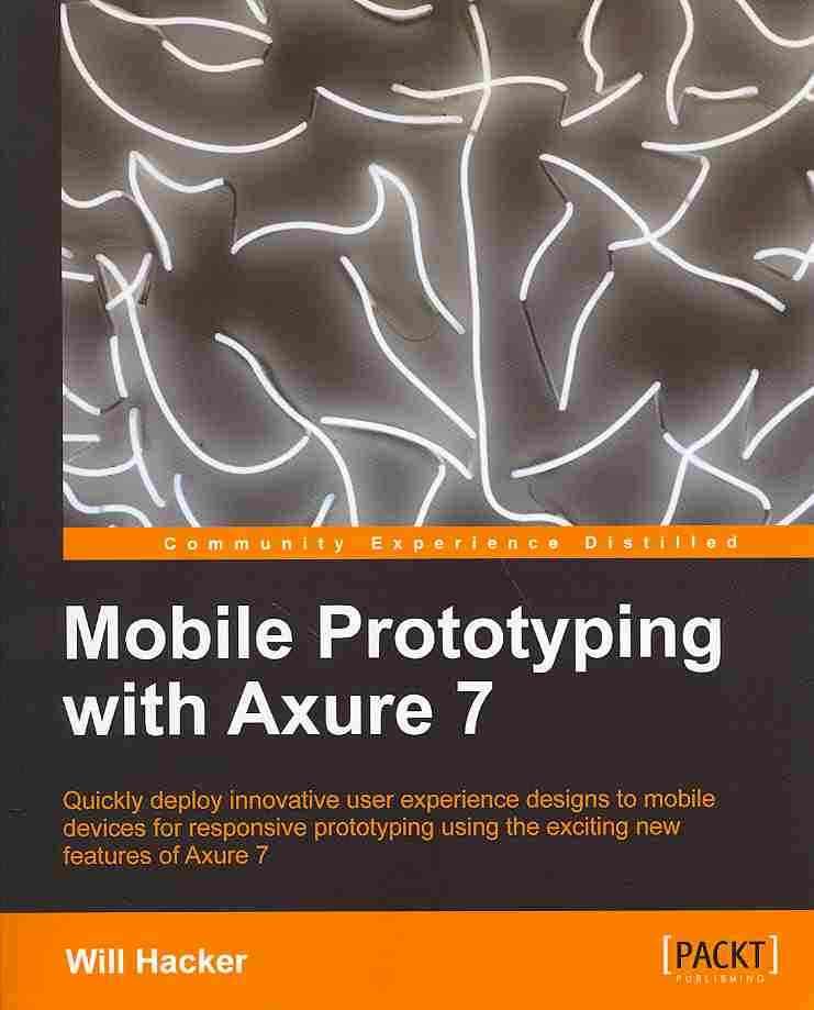 Mobile Prototyping with Axure 7 By Will Hacker 9781849695145