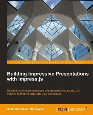 Building Impressive Presentations with Impress.js 9781849696487