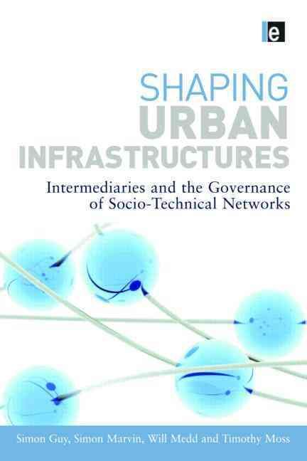 Shaping Urban Infrastructures: Intermediaries and the Governance of Socio-Technical Networks