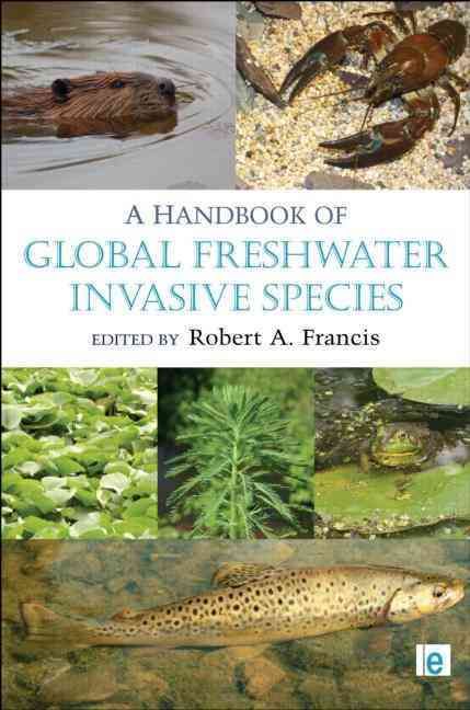 A Handbook of Global Freshwater Invasive Species By Robert A. Francis