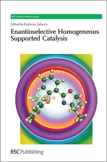Enantioselective Homogeneous Supported Catalysis By Sebesta, Radovan