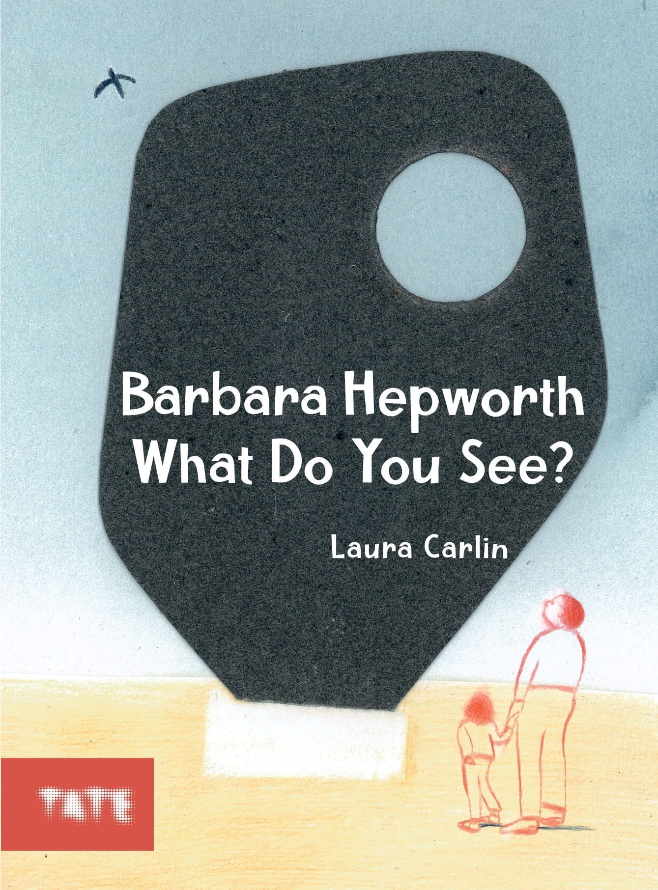 Barbara Hepworth What Do You See? By Laura Carlin 9781849767859