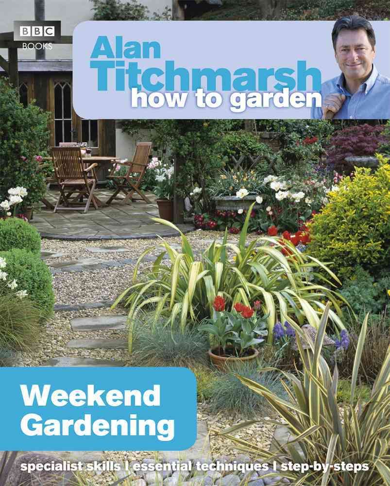 Weekend Gardening By Alan Titchmarsh 9781849902182 (Paperback)