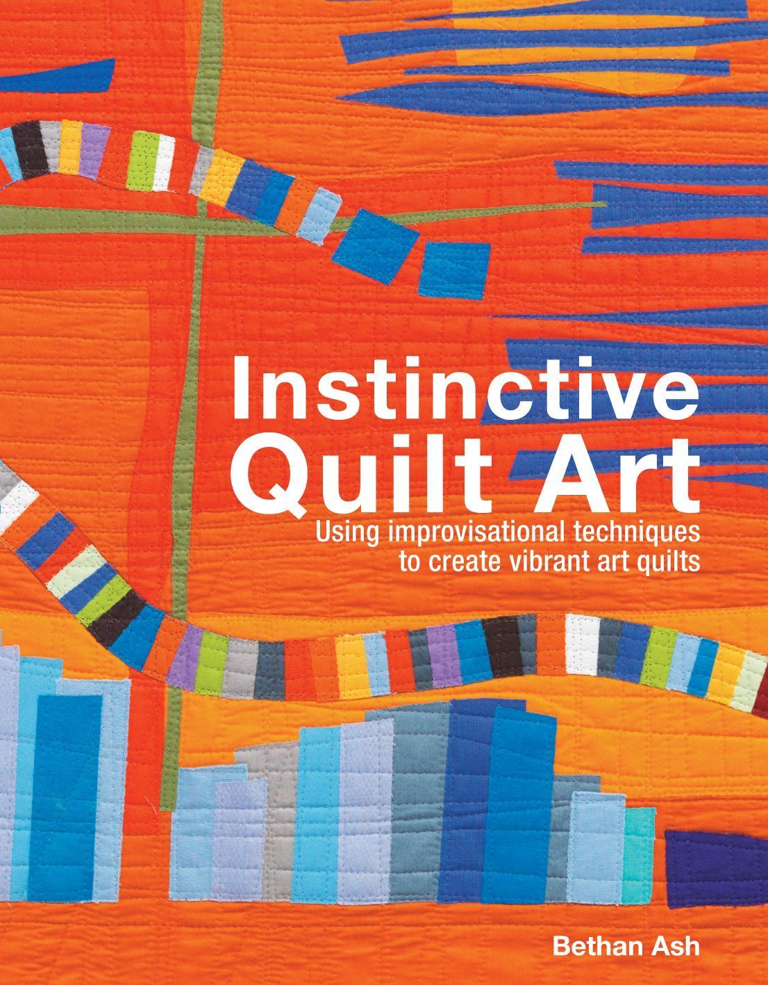 Instinctive Quilt Art By Bethan Ash 9781849940092 (Hardback)