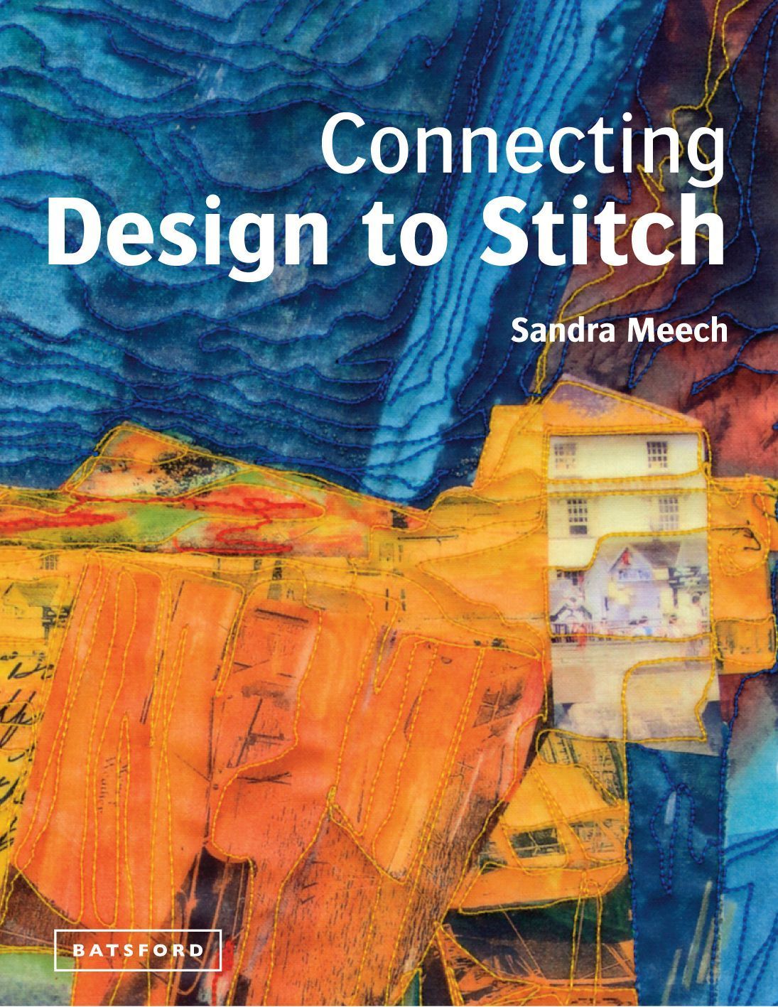 Connecting Design To Stitch By Sandra Meech 9781849940245 (Hardback)