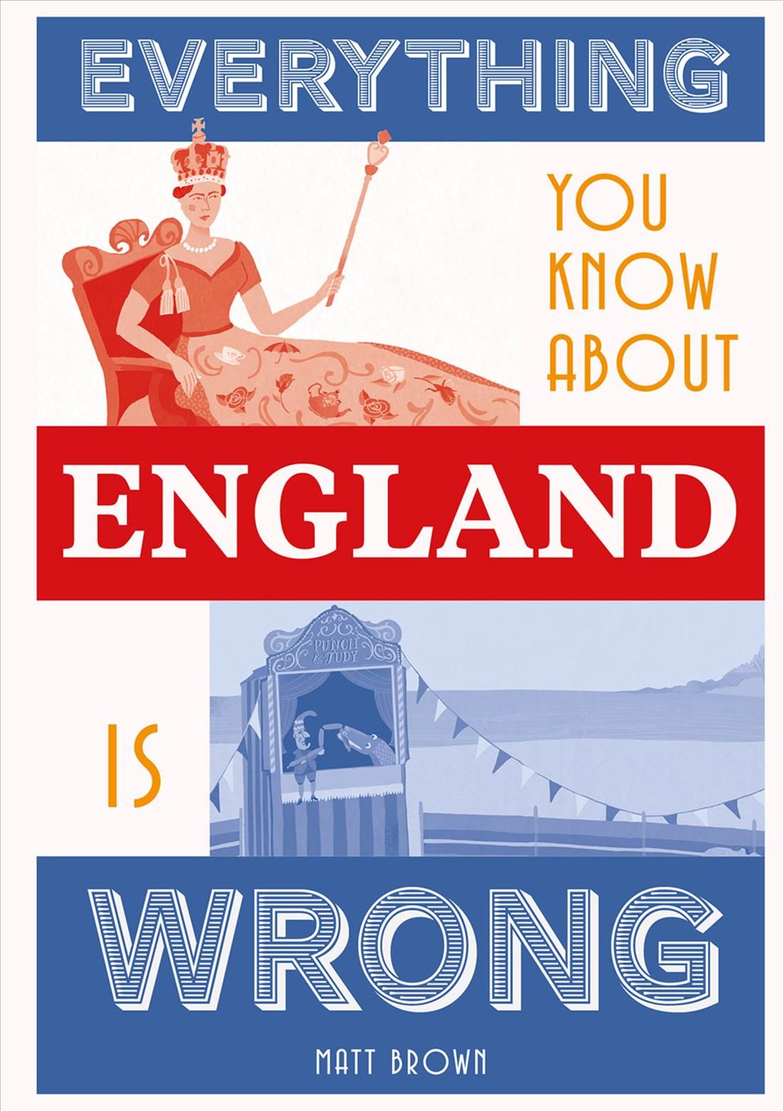 Everything You Know About England is Wrong By Matt Brown 9781849945233
