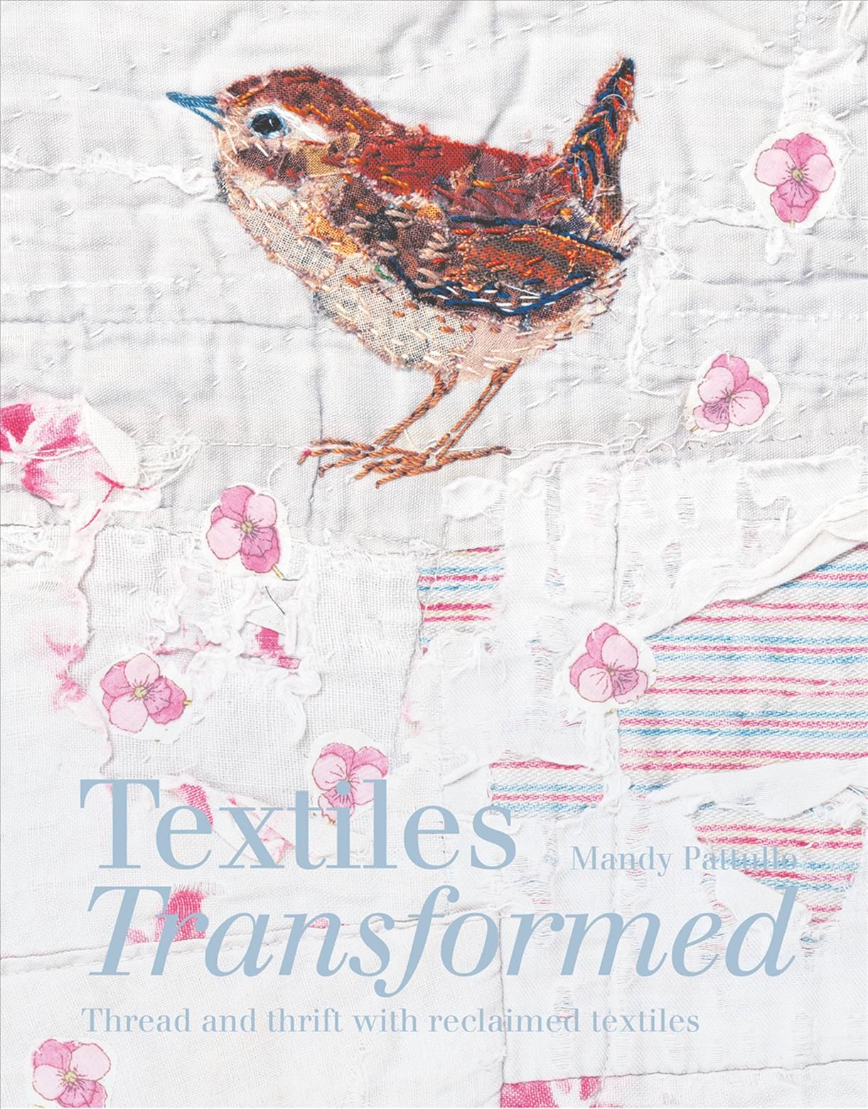 Textiles Transformed By Mandy Pattullo 9781849945806 (Hardback)