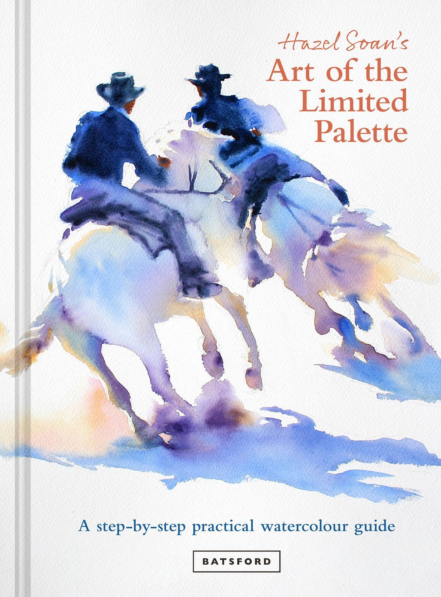 Hazel Soan's Art of the Limited Palette By Hazel Soan 9781849947640