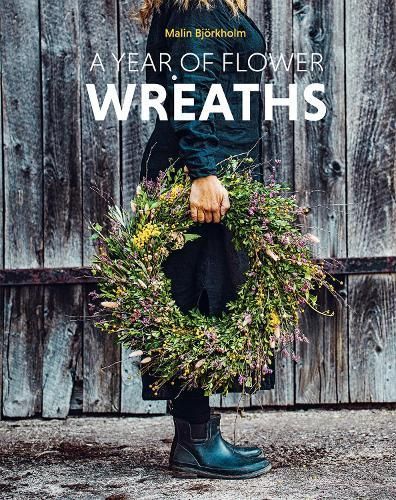 A Year of Flower Wreaths By Malin Björkholm 9781849949200 (Hardback)