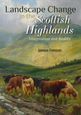Landscape Change in the Scottish Highlands By James Fenton (Paperback)