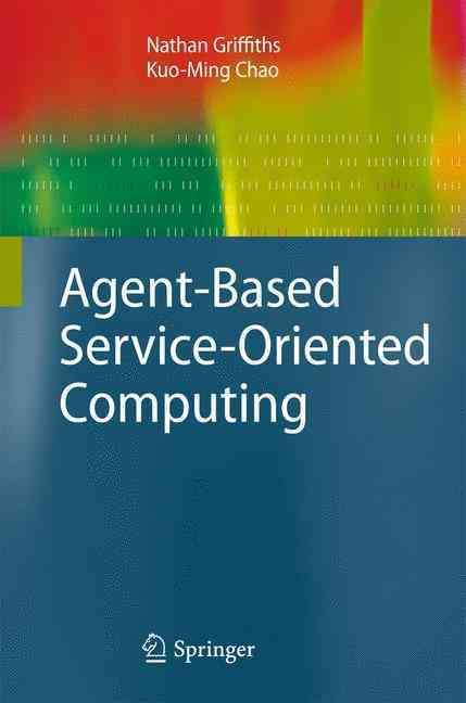 Agent-Based Service-Oriented Computing By Nathan Griffiths, K.-M. Chao