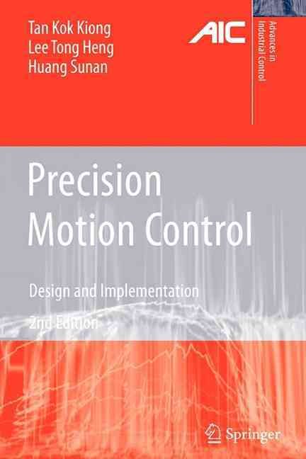 Precision Motion Control By Kok Kiong Tan, Tong Heng Lee, Sunan Huang