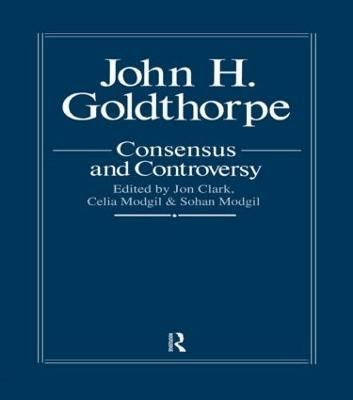 John Goldthorpe: Consensus And Controversy By Jon Clark, 9781850005490